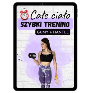 SZYBKI PLAN dla kobiet gumy + hantle (całe ciało)  